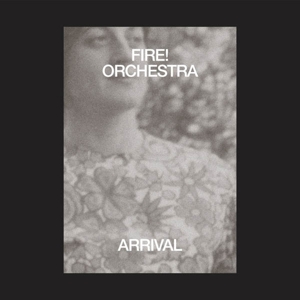 CD Shop - FIRE! ORCHESTRA ARRIVAL