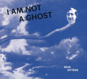 CD Shop - DEAD KITTENS I AM NOT A GHOST