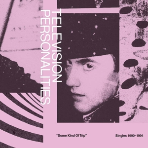 CD Shop - TELEVISION PERSONALITIES SOME KIND OF TRIP: SINGLES 1990-1994