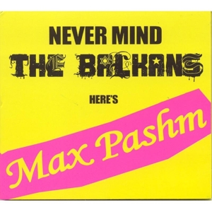 CD Shop - PASHM, MAX NEVER MIND THE BALKANS