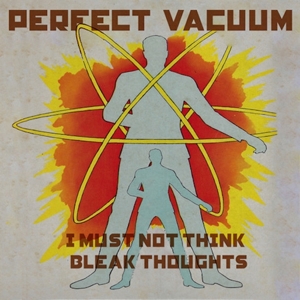 CD Shop - PERFECT VACUUM I MUST NOT THINK BLEAK THOUGHTS