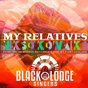 CD Shop - BLACK LODGE SINGERS MY RELATIVES - NIKSO KOWAIKS