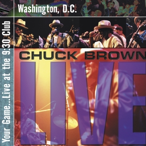 CD Shop - BROWN, CHUCK YOUR GAME...LIVE AT THE 9:30 CLUB, WASHINGTON, D.C.