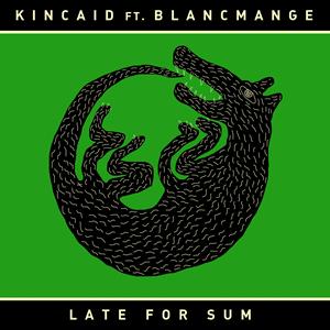 CD Shop - KINCAID FT. BLANCMANGE LATE FOR SUM