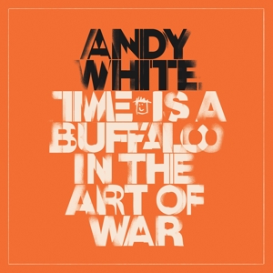 CD Shop - WHITE, ANDY TIME IS A BUFFALO IN THE ART OF WAR
