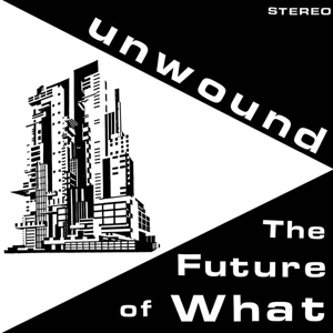 CD Shop - UNWOUND THE FUTURE OF WHAT