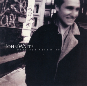 CD Shop - WAITE, JOHN WHEN YOU WERE MINE