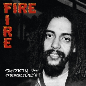 CD Shop - SHORTY THE PRESIDENT FIRE FIRE
