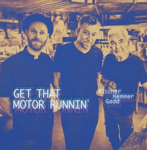 CD Shop - BLICHER, MICHAEL/DAN HEMMER/STEVE GADD GET THAT MOTOR RUNNIN\