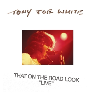 CD Shop - WHITE, TONY JOE THAT ON THE ROAD LOOK LIVE