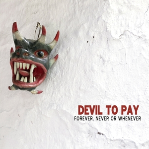 CD Shop - DEVIL TO PAY FOREVER, NEVER OR WHENEVER