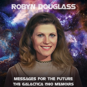 CD Shop - DOUGLASS, ROBYN MESSAGES FOR THE FUTURE: THE GALACTICA 1980 MEMOIRS