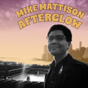CD Shop - MATTISON, MIKE AFTERGLOW