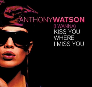 CD Shop - WATSON, ANTHONY (I WANNA) KISS YOU WHERE I MISS YOU