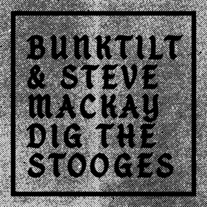 CD Shop - BUNKTILT BUNKTILT & STEVE MACKAY DIG THE STOOGES