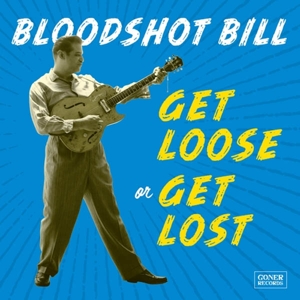 CD Shop - BLOODSHOT BILL GET LOOSE OR GET LOST