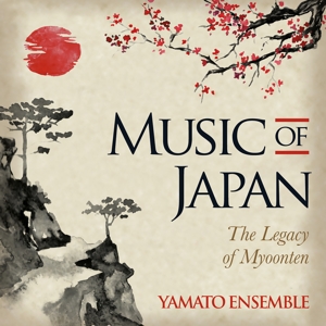 CD Shop - YAMATO ENSEMBLE MUSIC OF JAPAN - THE LEGACY OF MYOONTEN