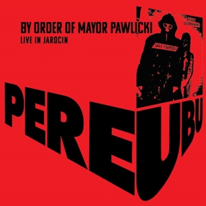 CD Shop - PERE UBU BY ORDER OF MAYOR PAWLICKI - LIVE IN JAROCIN