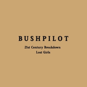 CD Shop - BUSHPILOT 7-21ST CENTURY BREAKDOWN / LOST GIRLS