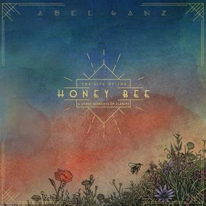 CD Shop - ABEL GANZ LIFE OF THE HONEY BEE, AND OTHER MOMENTS OF CLARITY