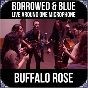 CD Shop - BUFFALO ROSE BORROWED & BLUE: LIVE AROUND ONE MICROPHONE