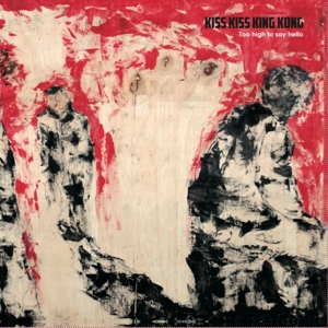 CD Shop - KISS KISS KING KONG TOO HIGH TO SAY HELLO