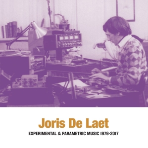 CD Shop - DE LAET, JORIS EXPERIMENTAL & PARAMETRIC MUSIC 1976-2017