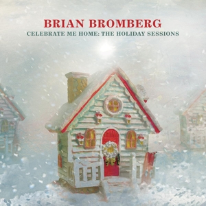 CD Shop - BROMBERG, BRIAN CELEBRATE ME HOME: THE HOLIDAY SESSIONS