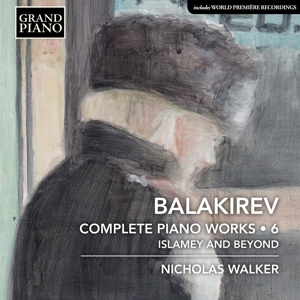 CD Shop - WALKER, NICHOLAS BALAKIREV: COMPLETE PIANO WORKS 6: ISLAMEY AND BEYOND