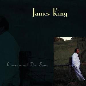 CD Shop - KING, JAMES LONESOME & THEN SOME