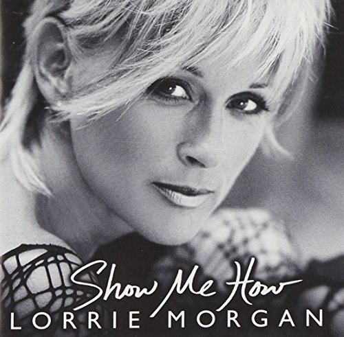CD Shop - MORGAN, LORRIE SHOW ME HOW
