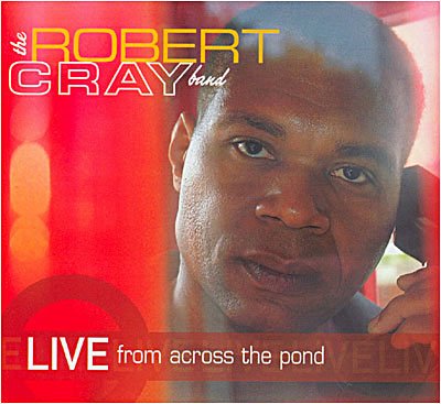 CD Shop - CRAY, ROBERT -BAND- LIVE FROM ACROSS THE POND