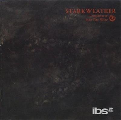 CD Shop - STARKWEATHER CROSSBEARER/INTO THE WIRE