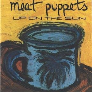 CD Shop - MEAT PUPPETS UP ON THE SUN