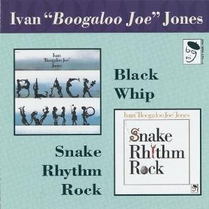 CD Shop - JONES, IVAN -BOOGALOO JOE SNAKE RHYTHM ROCK/BLACK WHIP