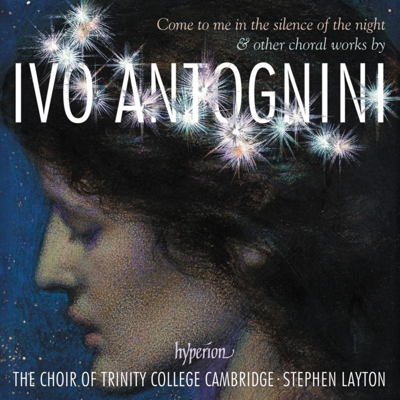 CD Shop - CHOIR OF TRINITY COLLEGE CAMBRIDGE IVO ANTOGNINI: COME TO ME IN THE SILENCE OF THE NIGHT