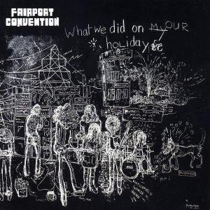 CD Shop - FAIRPORT CONVENTION WHAT WE DID ON HOUR HOLIDA