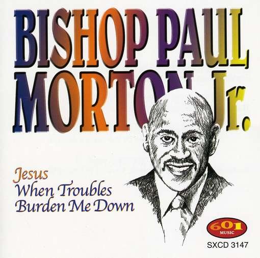 CD Shop - MORTON, BISHOP P JESUS WHEN TROUBLES BURDEN ME