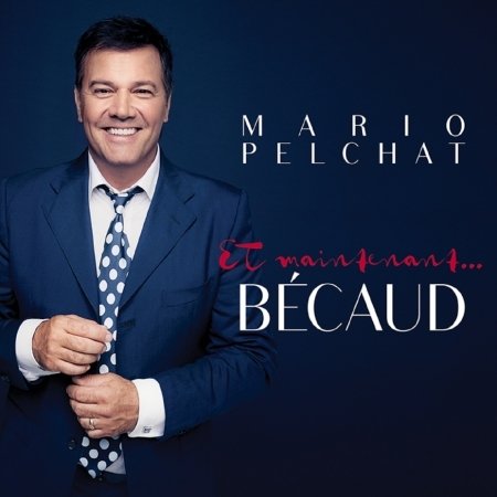CD Shop - PELCHAT, MARIO ET MAINTENANT... BECAUD