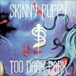 CD Shop - SKINNY PUPPY TOO DARK PARK