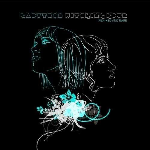 CD Shop - LADYTRON WITCHING HOUR: REMIXED & RARE