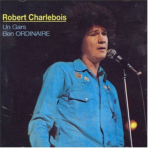 CD Shop - CHARLEBOIS, ROBERT UN GARS BEN ORDINAIRE