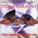 CD Shop - GRANT, TOM YOU HARDLY KNOW ME