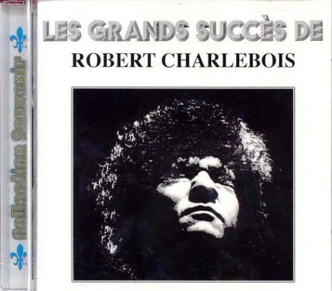 CD Shop - CHARLEBOIS, ROBERT LES PLUS GRANDS SUCCES 1