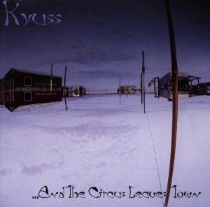CD Shop - KYUSS AND THE CIRCUS LEAVES TOWN