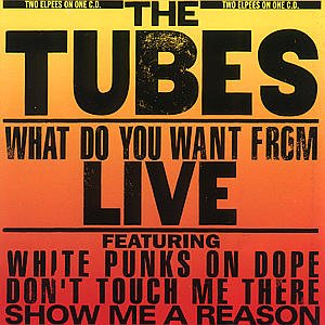 CD Shop - TUBES WHAT DO YOU WANT FROM LIV