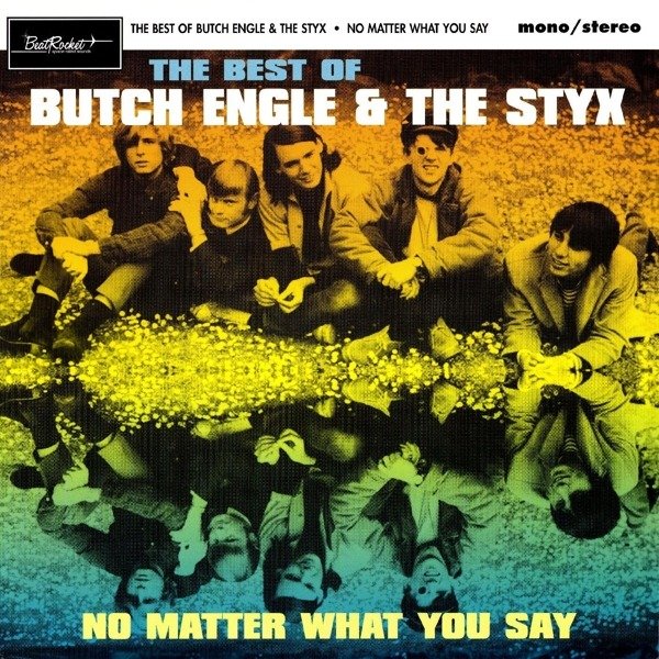 CD Shop - ENGLE, BUTCH & THE STYX NO MATTER WHAT YOU SAY: THE BEST OF BUTCH ENGLE & THE STYX