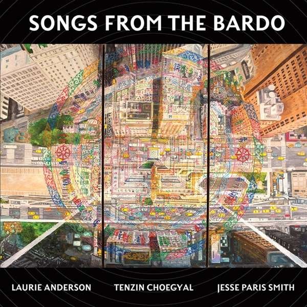 CD Shop - ANDERSON, LAURIE & TENZIN SONGS FROM THE BARDO: ILLUMINATIONS ON THE TIBETAN BOOK