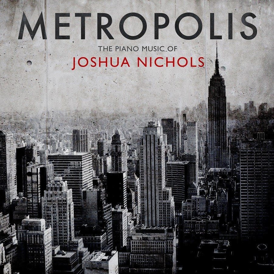 CD Shop - NICHOLS, JOSHUA METROPOLIS: THE PIANO MUSIC OF JOSHUA NICHOLS