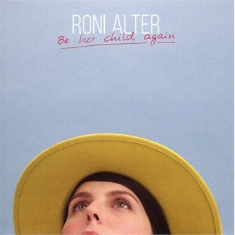 CD Shop - ALTER, RONI BE HER CHILD AGAIN